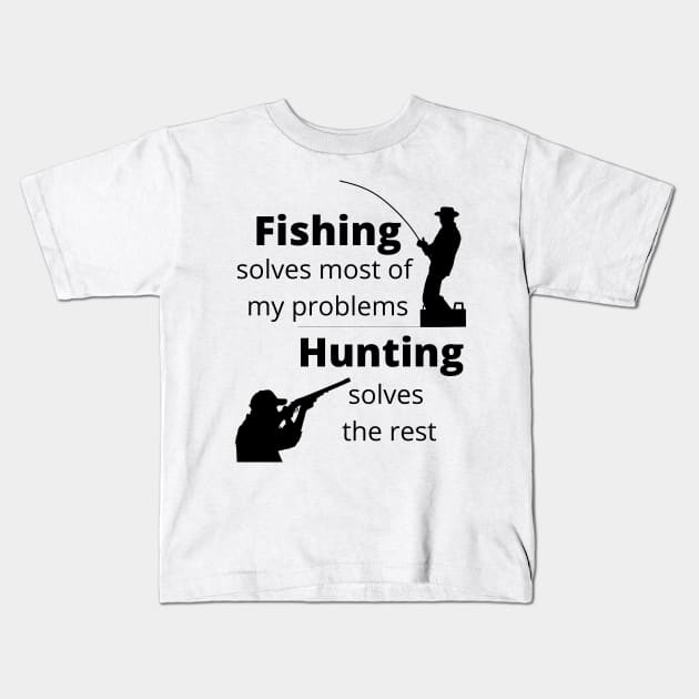 Fishing solves most my problems, hunting solves the rest Kids T-Shirt by kimbo11